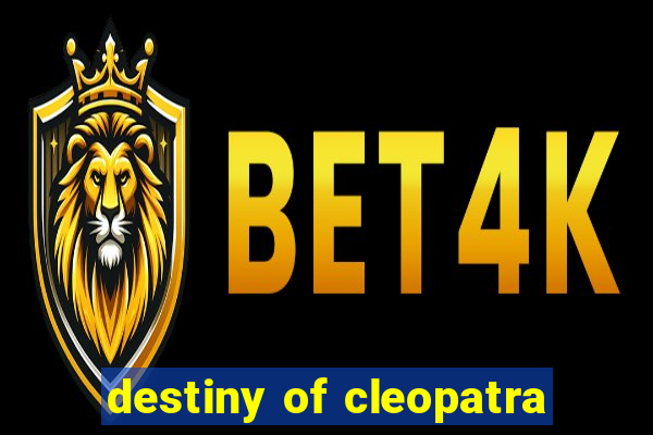 destiny of cleopatra